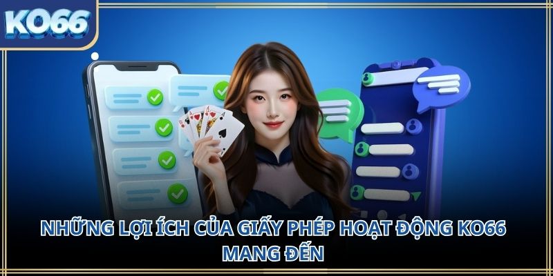 Những lợi ích của giấy phép hoạt động KO66 mang đến